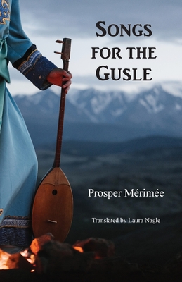 Songs for the Gusle - Mrime, Prosper, and Nagle, Laura (Translated by)