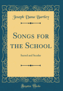 Songs for the School: Sacred and Secular (Classic Reprint)