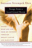 Songs from a Lead-Lined Room: Notes--High and Low--From My Journey Through Breast Cancer and Radiation