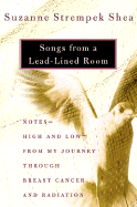 Songs from a Lead-Lined Room: Notes- High and Low- From My Journey Through Breast Cancer and Radiation - Shea, Suzanne Strempek