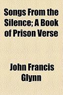 Songs from the Silence; A Book of Prison Verse