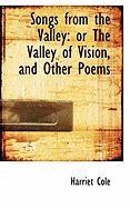 Songs from the Valley: Or the Valley of Vision, and Other Poems