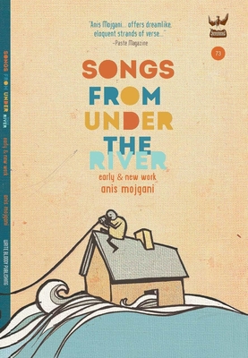Songs from Under the River: A Poetry Collection of Early and New Work - Mojgani, Anis