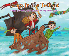 Songs in the Twilight: Songs for Kids, with Guitar and Keyboard Music