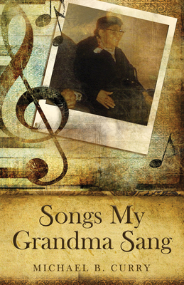 Songs My Grandma Sang - Curry, Michael B, The Most Reverend