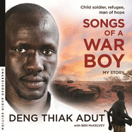 Songs of a War Boy: The Bestselling Biography of Deng Adut - A Child Soldier, Refugee and Man of Hope