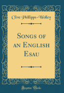 Songs of an English Esau (Classic Reprint)