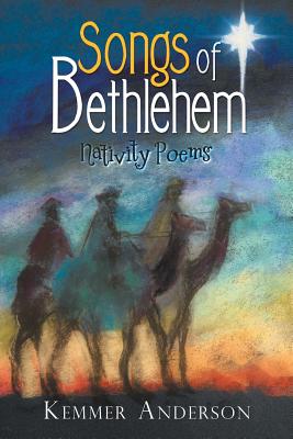 Songs of Bethlehem: Nativity Poems - Anderson, Kemmer