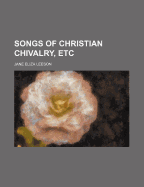 Songs of Christian Chivalry, Etc.