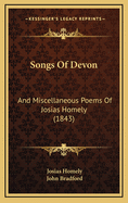 Songs of Devon: And Miscellaneous Poems of Josias Homely (1843)