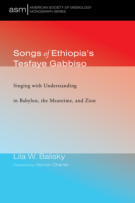 Songs of Ethiopia's Tesfaye Gabbiso - Balisky, Lila W, and Charter, Vernon (Foreword by)