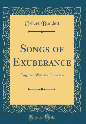 Songs of Exuberance: Together with the Trenches (Classic Reprint) - Burdett, Osbert