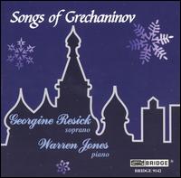 Songs of Grechaninov - Georgine Resick (soprano); Warren Jones (piano)