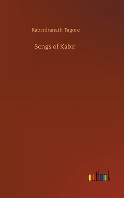 Songs of Kabir - Tagore, Rabindranath