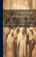 Songs Of Lawrenceville: As Sung By The Glee Club And Boys Of Lawrenceville School