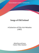 Songs of Old Ireland: A Collection of Fifty Irish Melodies (1882)