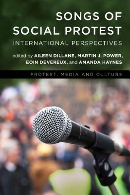 Songs of Social Protest: International Perspectives - Dillane, Aileen (Editor), and Power, Martin J (Editor), and Devereux, Eoin, Dr. (Editor)