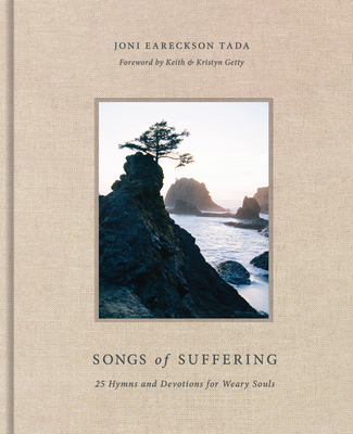 Songs of Suffering: 25 Hymns and Devotions for Weary Souls - Tada, Joni Eareckson, and Getty, Keith And Kristyn (Foreword by)