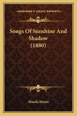 Songs of Sunshine and Shadow (1880) - Moore, Maude