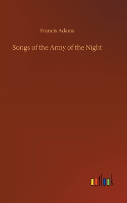 Songs of the Army of the Night - Adams, Francis