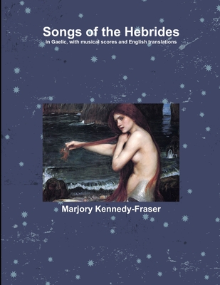 Songs of the Hebrides - Kennedy-Fraser, Marjory