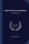 Songs Of The Love Unending: A Sonnet Sequence