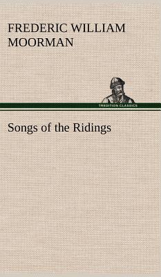 Songs of the Ridings - Moorman, Frederic William