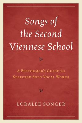 Songs of the Second Viennese School: A Performer's Guide to Selected Solo Vocal Works - Songer, Loralee