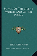 Songs Of The Silent World And Other Poems