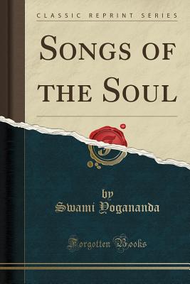 Songs of the Soul (Classic Reprint) - Yogananda, Swami