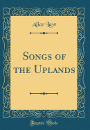 Songs of the Uplands (Classic Reprint)