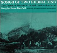 Songs of Two Rebellions: The Jacobite Wars of 1715 and 1745 in Scotland - Ewan MacColl/Peggy Seeger