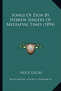 Songs Of Zion By Hebrew Singers Of Mediaeval Times (1894)