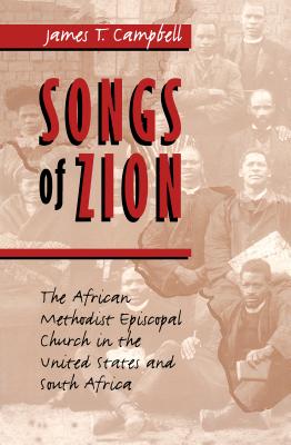 Songs of Zion: The African Methodist Episcopal Church in the United States and South Africa - Campbell, James T