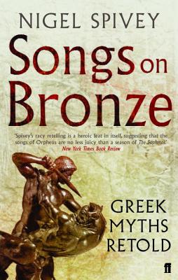 Songs on Bronze: Greek Myths Retold - Spivey, Nigel