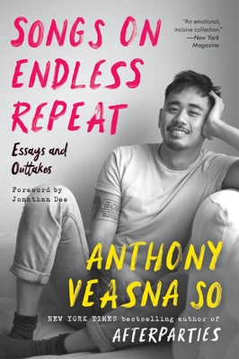 Songs on Endless Repeat: Essays and Outtakes - So, Anthony Veasna, and Dee, Jonathan (Foreword by)