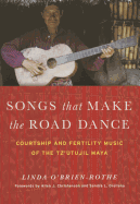 Songs that Make the Road Dance: Courtship and Fertility Music of the Tz'utujil Maya