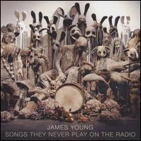 Songs They Never Play on the Radio - James Young