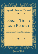 Songs Tried and Proved: For the Use of Prayer Meetings, Sunday Schools, General Evangelistic Work, and the Home Circle (Classic Reprint)