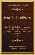 Songs Tried and Proved: For the Use of Prayer Meetings, Sunday Schools, General Evangelistic Work, and the Home Circle (Classic Reprint)