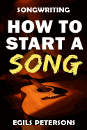 Songwriting: How to Start a Song