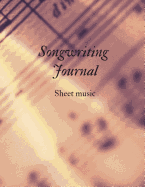 Songwriting Journal: 130 Pages 8.5 X 11 Music Sheet and Composition Notebook