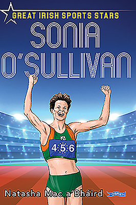 Sonia O'Sullivan: Great Irish Sports Stars - Mac a'Bhird, Natasha
