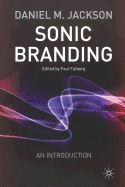 Sonic Branding: An Essential Guide to the Art and Science of Sonic Branding