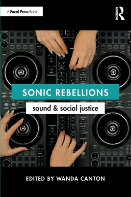 Sonic Rebellions: Sound and Social Justice - Canton, Wanda (Editor)