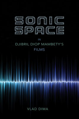 Sonic Space in Djibril Diop Mambety's Films - Dima, Vlad