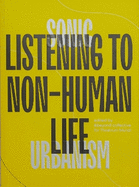 Sonic Urbanism: Listening to Non-Human Life: Listening To Non-Human Life