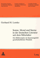 Sonne, Mond Und Sterne in Der Deutschen Literatur Seit Dem Mittelalter: Ein Bildkomplex Im Spannungsfeld Gesellschaftlichen Wandels