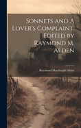 Sonnets and a Lover's Complaint. Edited by Raymond M. Alden