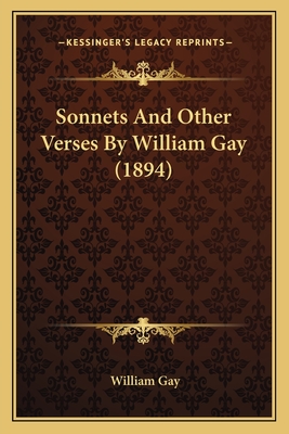 Sonnets And Other Verses By William Gay (1894) - Gay, William